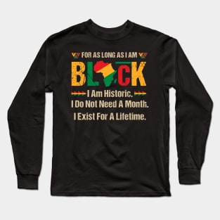 Black History Month For As Long As I Am Black Pride African Gift for Men Women Long Sleeve T-Shirt